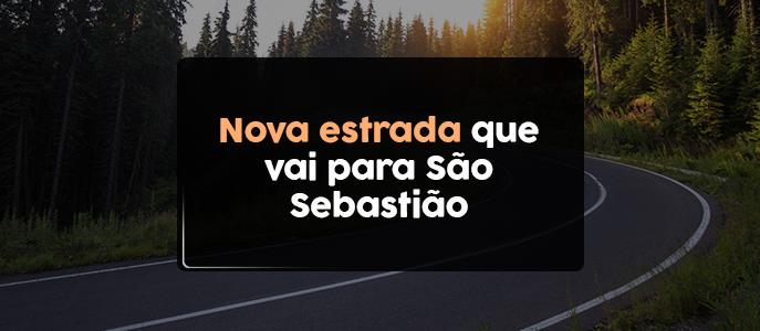 Nova estrada que vai para São Sebastião