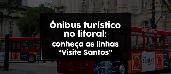 Ônibus turístico no litoral: conheça as linhas Visite Santos