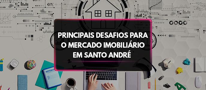 Principais desafios para mercado imobiliário em Santo André