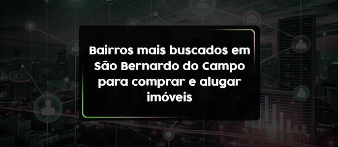 Bairros mais buscados em São Bernardo para comprar e alugar imóveis