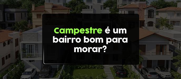 Campestre é um bairro bom para morar?