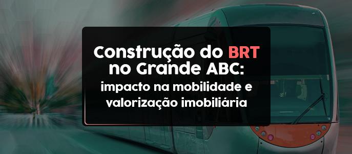 A construção do BRT no Grande ABC: valorização imobiliária e impacto na mobilidade
