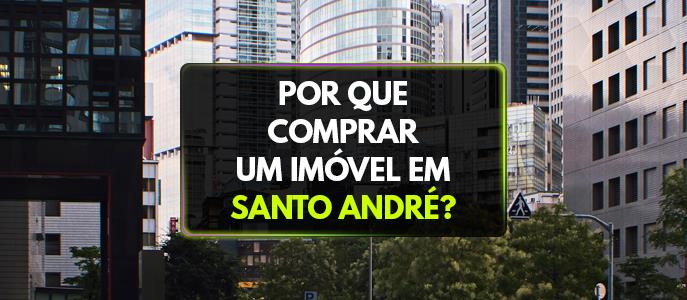 Por que comprar um imóvel em Santo André? Confira os benefícios de morar na cidade