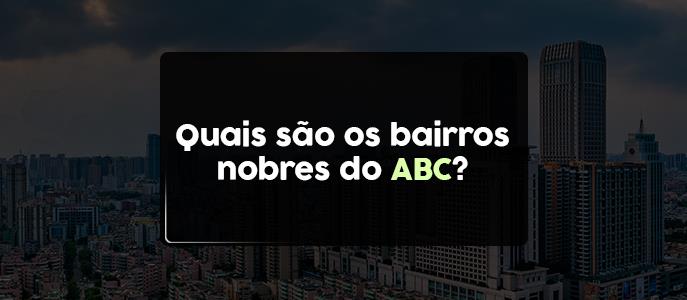 Quais são os bairros nobres do ABC?
