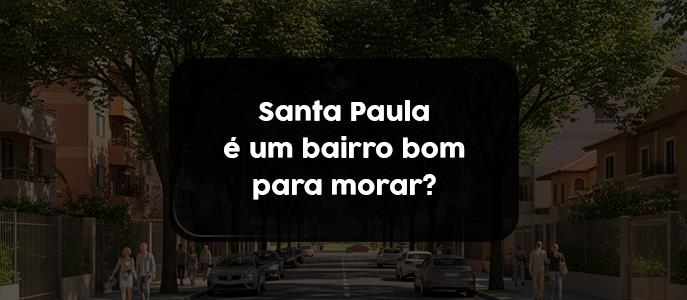 Santa Paula é um bairro bom para morar?