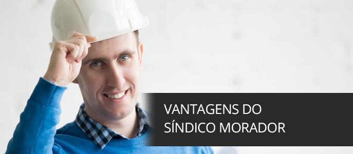 Quais as vantagens do síndico morador?