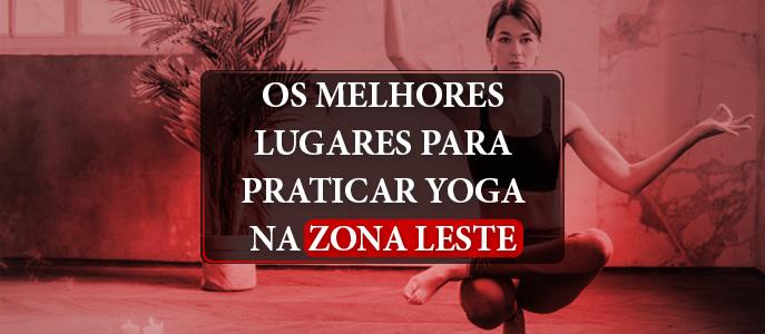 Os melhores lugares para praticar Yoga na Zona Leste
