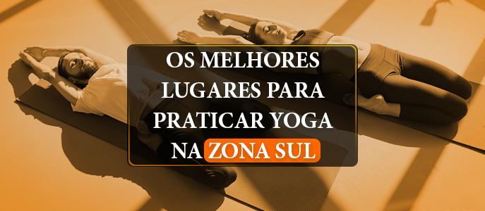 Os melhores lugares para praticar Yoga na Zona Sul