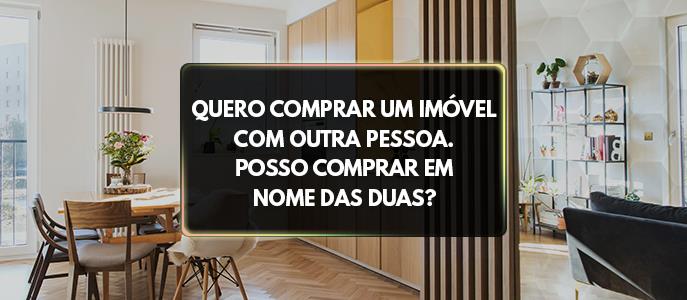Compra conjunta de imóvel: saiba como você pode comprar um imóvel em nome de duas pessoas