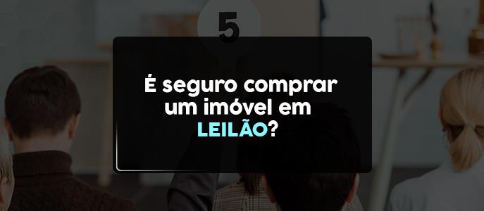 É seguro comprar um imóvel em leilão?