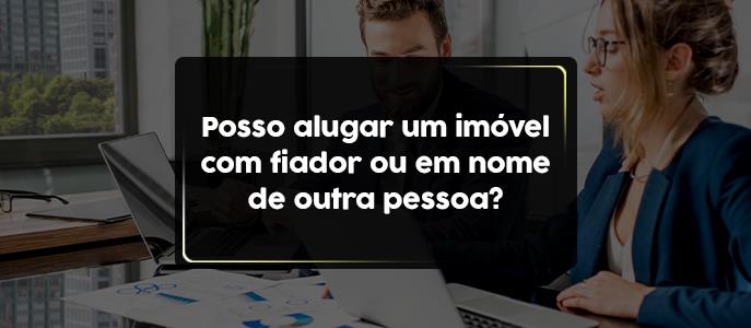 Estou com nome sujo, posso alugar um imóvel com fiador ou em nome de outra pessoa?