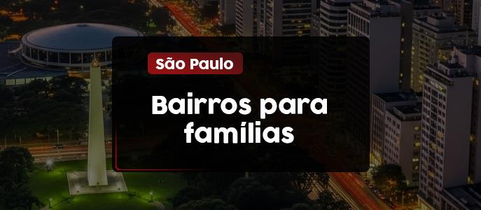 Onde morar com a família? Encontre o bairro perfeito para viver com os filhos em São Paulo