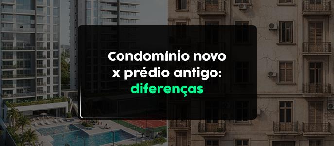 Qual a diferença entre morar em condomínio novo e prédio antigo?