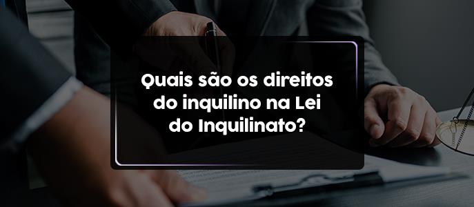 Quais são os direitos do inquilino na Lei do Inquilinato?