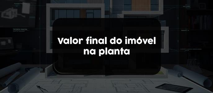 Como calcular o valor final de um imóvel na planta: passo a passo completo