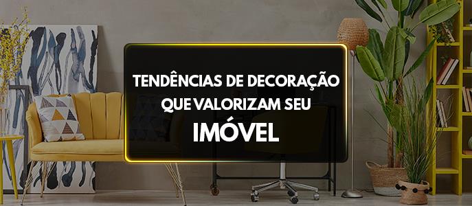 Decorar para vender: dicas e tendências que valorizam seu imóvel para atrair compradores