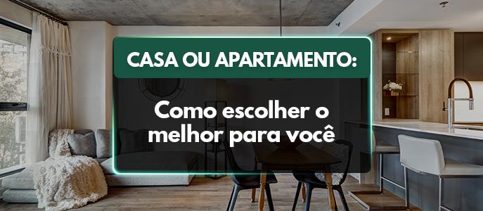 Casa ou apartamento: como escolher o melhor para você