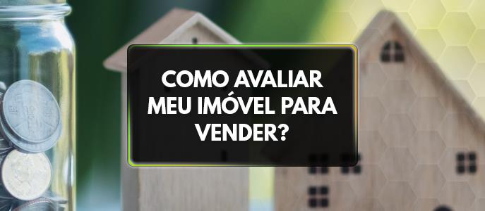 Como avaliar um imóvel para vender ou comprar? 