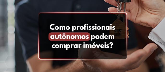 Como profissionais autônomos podem comprar imóveis?