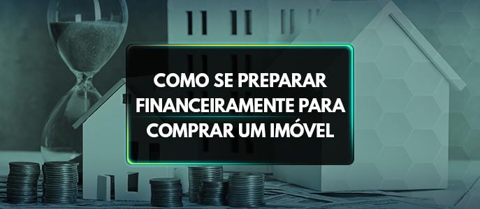 Dicas para comprar um imóvel: saiba como se preparar financeiramente