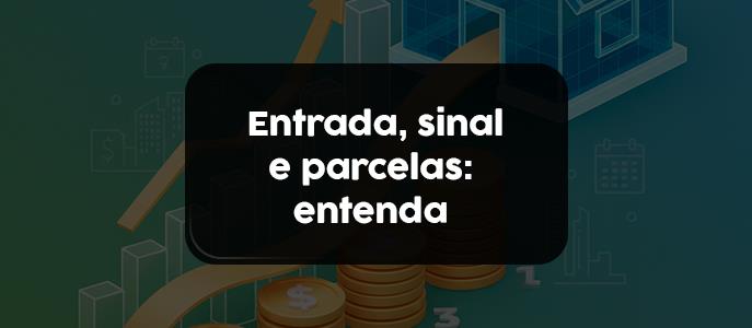 Qual a diferença entre entrada, sinal e pagamento intermediário na compra de imóvel?