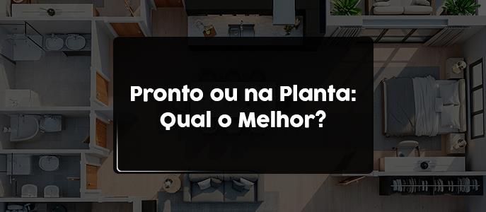 Imóvel pronto ou na planta: qual vale mais a pena comprar?