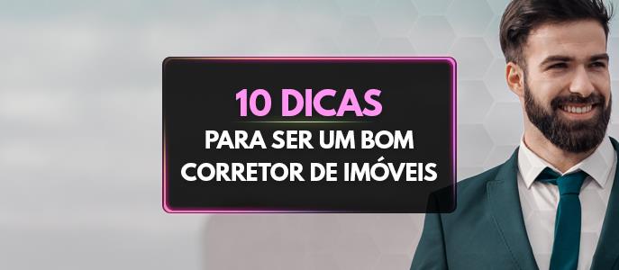 Dicas para corretor de imóveis: 10 dicas para ser um bom profissional