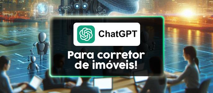 Como o Corretor de Imóveis Pode Usar o ChatGPT para Otimizar Sua Estratégia de Venda?