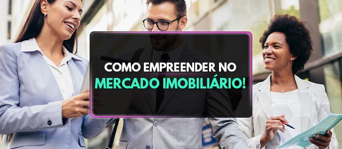 Por que empreender no mercado imobiliário?