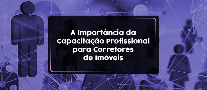 A Importância da capacitação profissional para corretores de imóveis