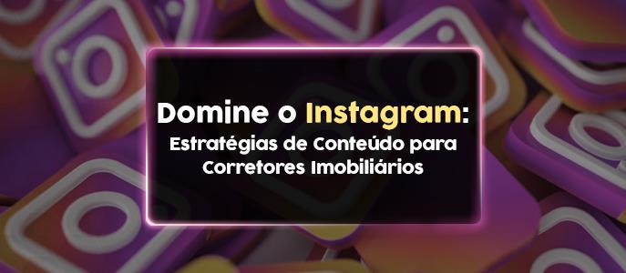 Qual estratégia de conteúdo o corretor pode fazer para destacar melhor os imóveis no Instagram?