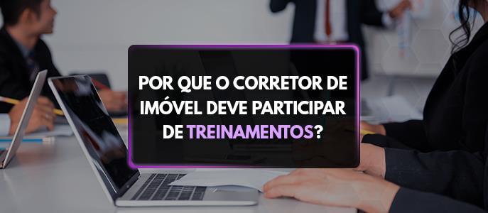 Por que o corretor de imóvel deve participar de treinamentos?