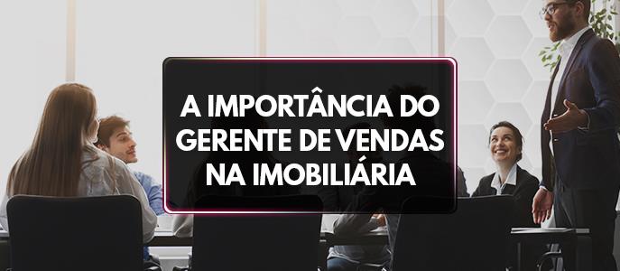 Qual é o papel do gerente de vendas na imobiliária?