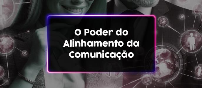 O Poder do Alinhamento da Comunicação: Exemplos Práticos com Nathália Abnara