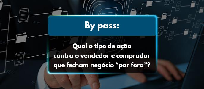By pass: qual o tipo de ação contra o vendedor e comprador que fecham negócio "por fora"?