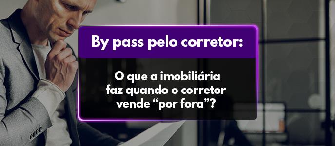 By pass pelo corretor: o que a imobiliária faz quando o corretor vende "por fora"? 