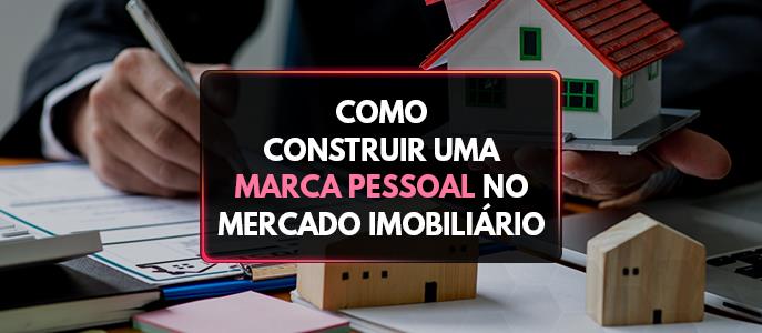 Dicas para Corretores de Imóveis: como construir uma marca pessoal de sucesso no mercado imobiliário
