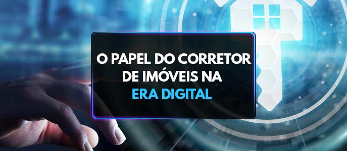 O papel do corretor de imóveis na era digital: estratégias para se destacar em um mercado competitivo