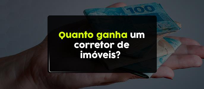 Quanto ganha um corretor de imóveis?