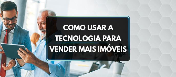 Como usar a tecnologia para melhorar suas vendas como corretor de imóveis?