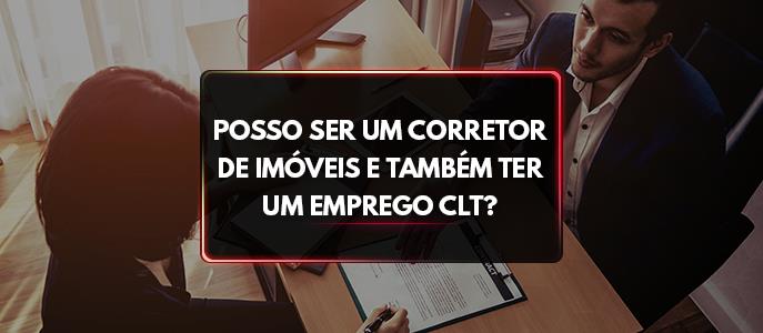 Posso ser um corretor de imóveis e também ter um emprego CLT?