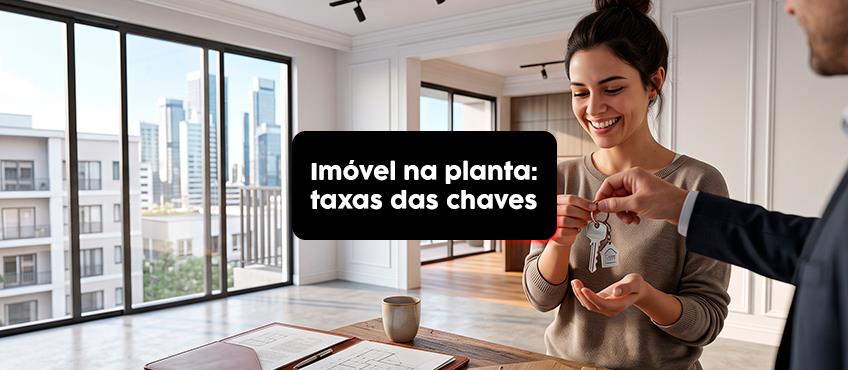 Quais cobranças podem surgir na entrega das chaves de um imóvel na planta?