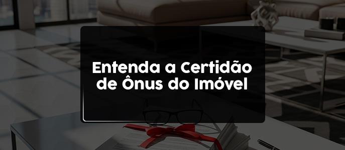 Entenda a certidão de ônus e evite problemas na compra de imóveis
