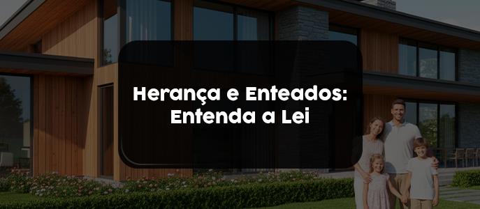 Herança de imóveis para enteados e filhos de outros casamentos: o que diz a lei?