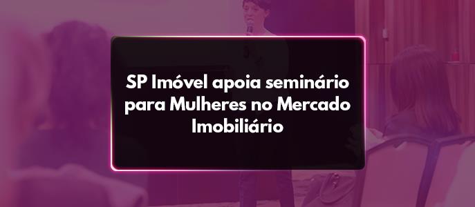 SP Imóvel apoia seminário para Mulheres no Mercado Imobiliário