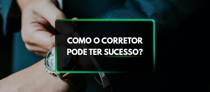 Como o corretor de imóveis pode ter sucesso?
