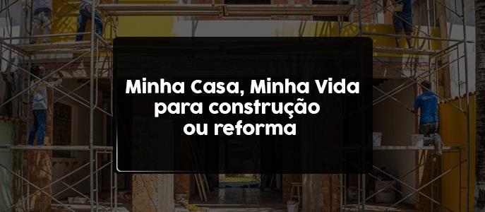 Como funciona o crédito imobiliário no Minha Casa, Minha Vida para construção ou reforma?