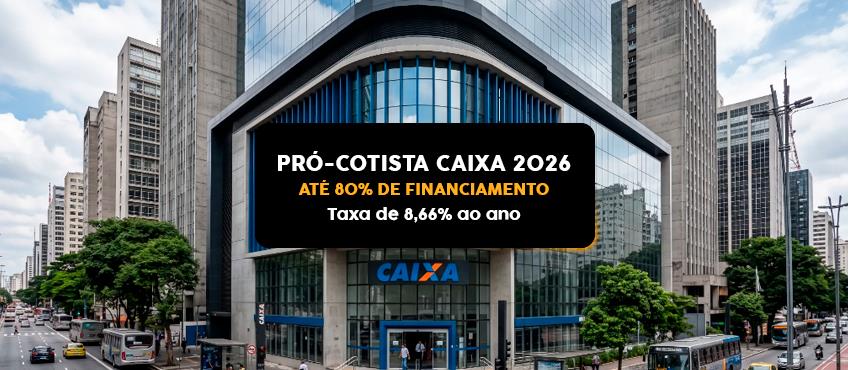 Pró-Cotista Caixa 2026: financiamento volta a 80% do imóvel 