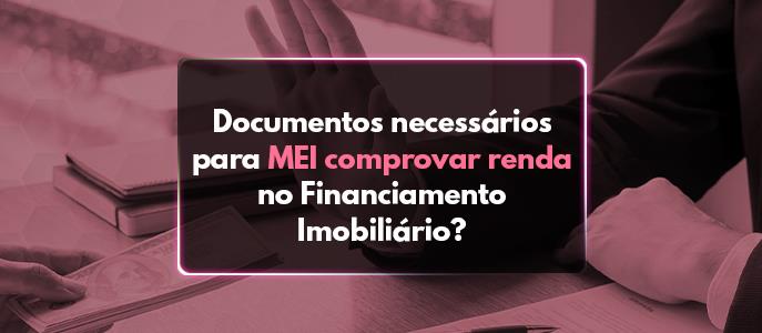 Como Mei pode comprovar renda no financiamento imobiliário?