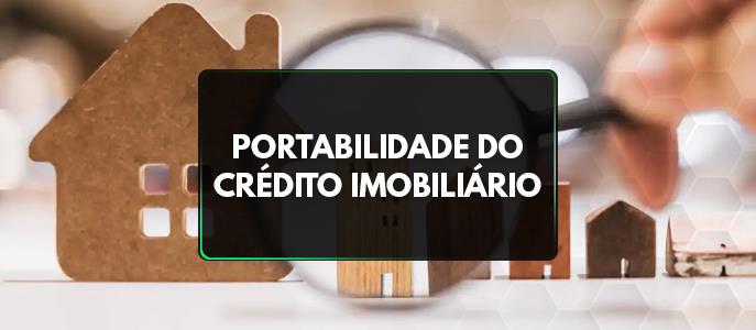 Qual é o melhor banco para fazer a Portabilidade do Crédito Imobiliário?